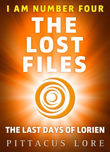 Pittacus Lore - I Am Number Four: The Lost Files: The Last Days of Lorien, E-bok