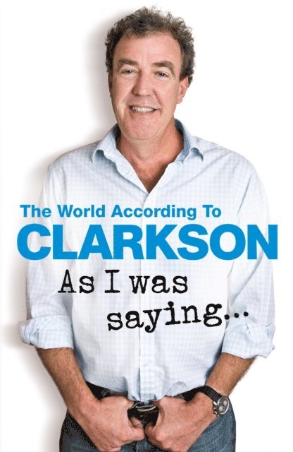 Jeremy Clarkson - As I Was Saying . . ., E-bok
