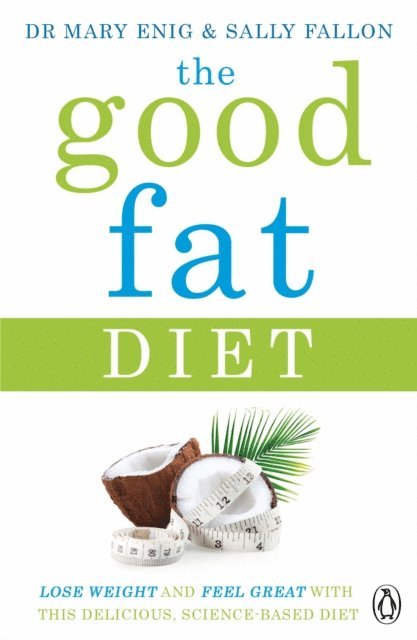 Mary Enig, Sally Fallon - Good Fat Diet, E-bok