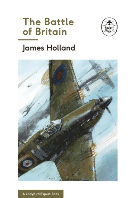 James Holland - Battle of Britain: Book 2 of the Ladybird Expert History of the Second World War, E-bok