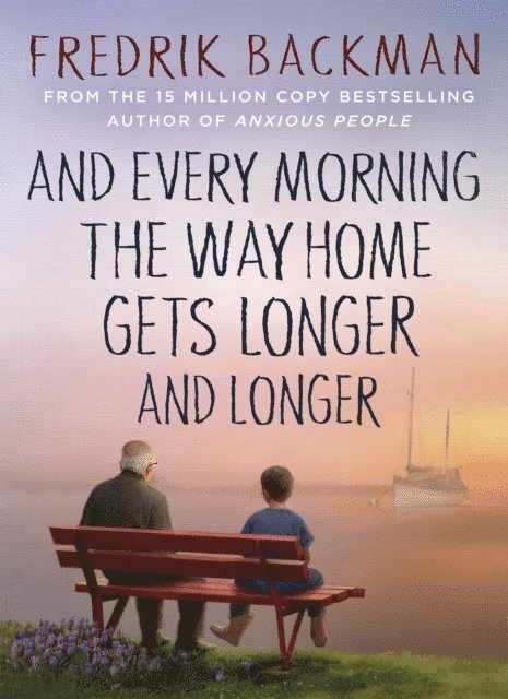 Fredrik Backman - And Every Morning the Way Home Gets Longer and Longer, E-bok