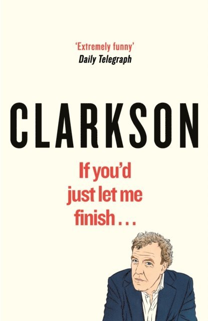 Jeremy Clarkson - If You’d Just Let Me Finish, E-bok