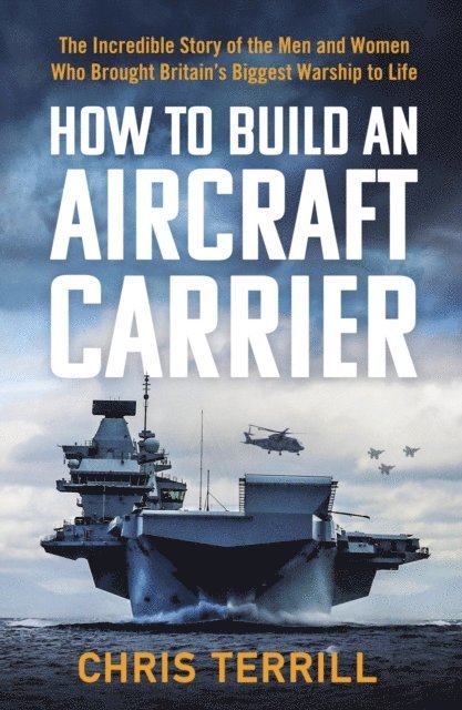 Chris Terrill - How to Build an Aircraft Carrier, E-bok