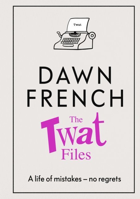 Dawn French - Twat Files, E-bok