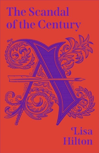 Lisa Hilton - Scandal of the Century, E-bok