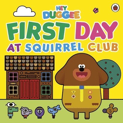 Hey Duggee - Hey Duggee: First Day at Squirrel Club, Häftad