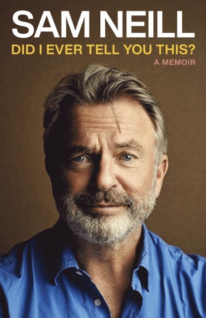 Sam Neill - Did I Ever Tell You This?, E-bok