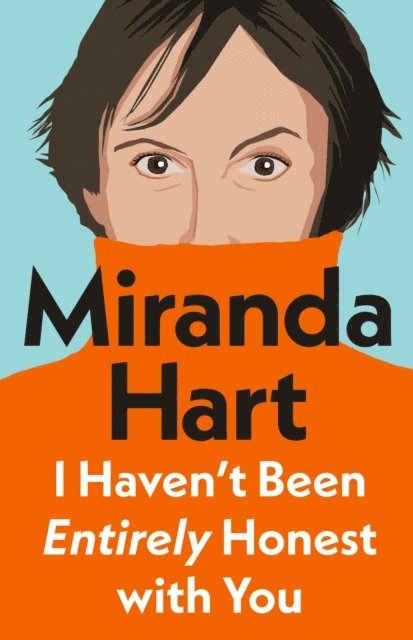 Miranda Hart - I Haven’t Been Entirely Honest with You, E-bok