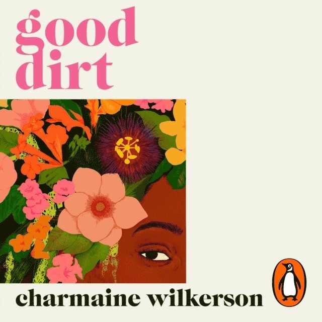 Charmaine Wilkerson - Good Dirt, Ljudbok
