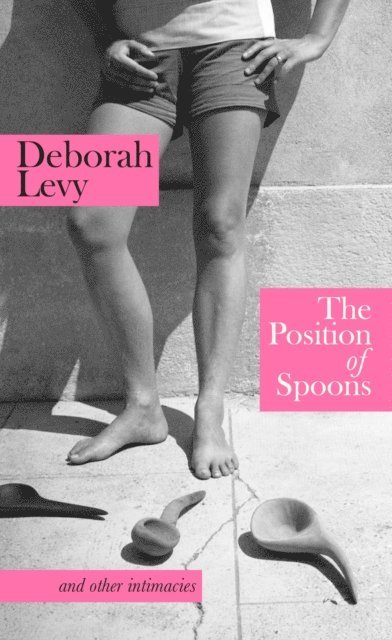 Deborah Levy - Position of Spoons, E-bok