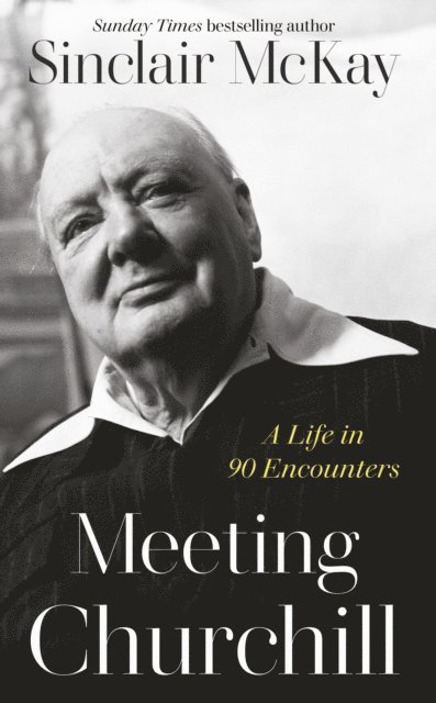 Sinclair McKay - Meeting Churchill, E-bok