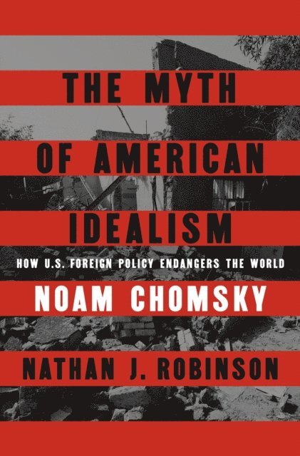 Noam Chomsky, Nathan J. Robinson - Myth of American Idealism, E-bok