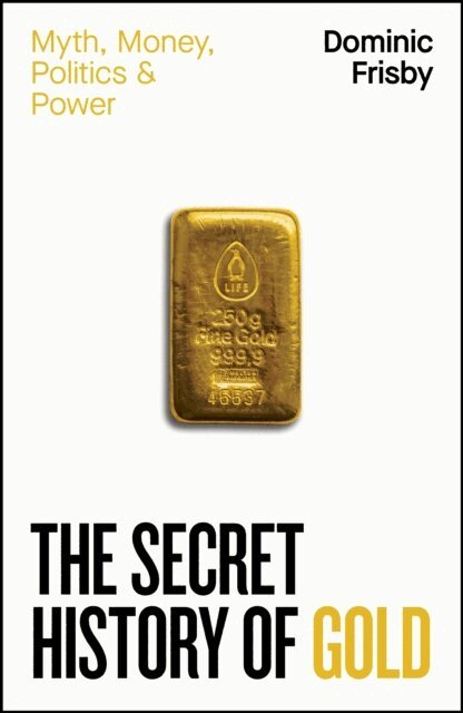 Dominic Frisby - Secret History of Gold, E-bok