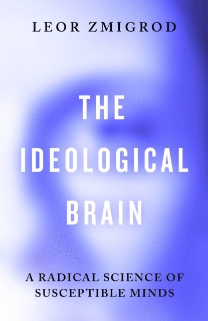 Leor Zmigrod - Ideological Brain, E-bok
