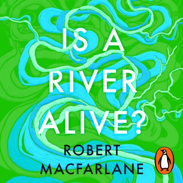 Robert Macfarlane - Is a River Alive?, Ljudbok
