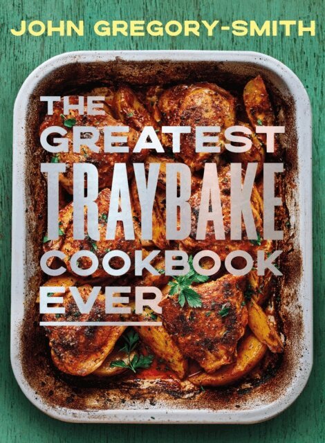 John Gregory-Smith - Greatest Traybake Cookbook Ever, E-bok