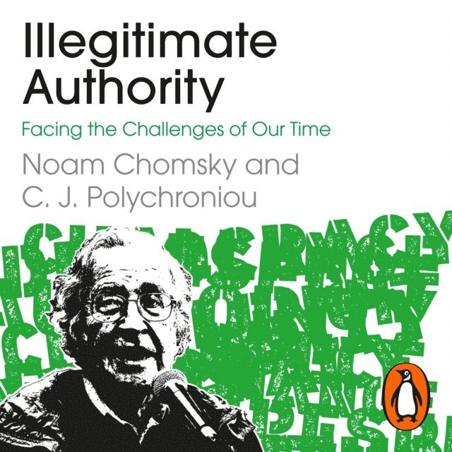 C. J. Polychroniou, Noam Chomsky - Illegitimate Authority: Facing the Challenges of Our Time, Ljudbok