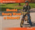 Should Henry Wear a Helmet?