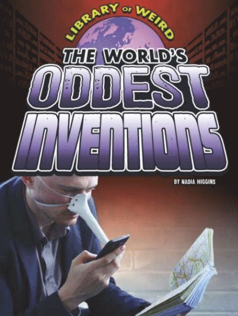Nadia Higgins - World's Oddest Inventions, E-bok
