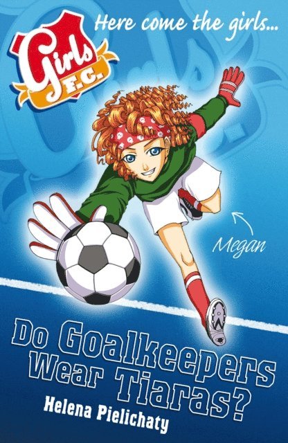 Helena Pielichaty - Girls FC 1: Do Goalkeepers Wear Tiaras?, E-bok