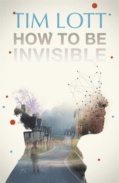 Tim Lott - How To Be Invisible, E-bok