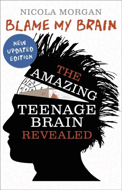 Nicola Morgan - Blame My Brain: the Amazing Teenage Brain Revealed, E-bok