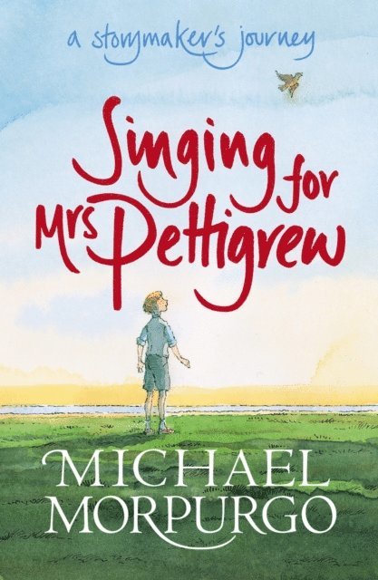 Michael Morpurgo - Singing for Mrs Pettigrew: A Storymaker's Journey, E-bok