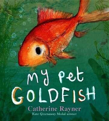 Catherine Rayner - My Pet Goldfish, Inbunden