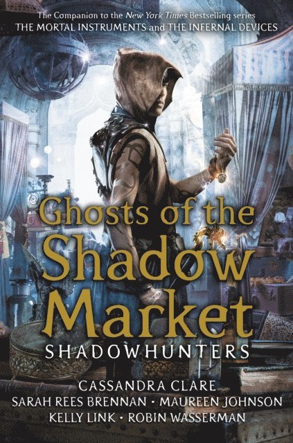 Cassandra Clare, Sarah Rees Brennan, Maureen Johnson, Robin Wasserman, Kelly Link - Ghosts of the Shadow Market, E-bok