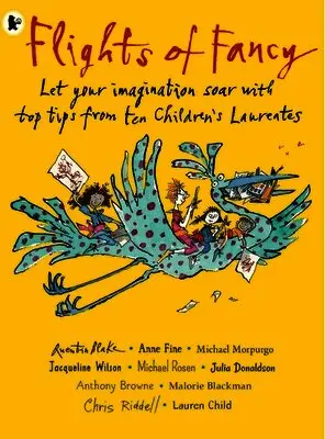 Flights of Fancy: Stories, Pictures and Inspiration from Ten Children's Laureates