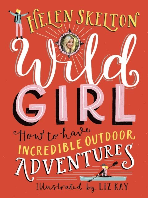 Helen Skelton - Wild Girl: How to Have Incredible Outdoor Adventures, E-bok