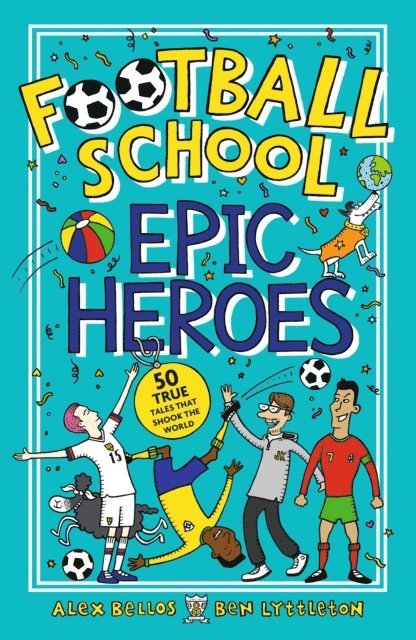 Alex Bellos, Ben Lyttleton - Football School Epic Heroes, E-bok