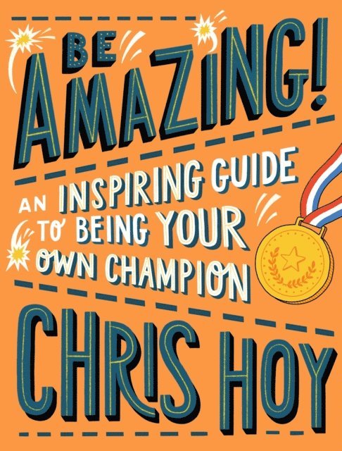 Chris Hoy - Be Amazing! An inspiring guide to being your own champion, E-bok