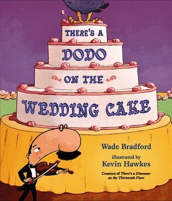 There's a Dodo on the Wedding Cake by Wade Bradford