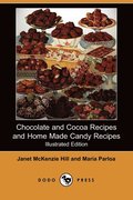 Chocolate and Cocoa Recipes and Home Made Candy Recipes (Illustrated Edition) (Dodo Press)