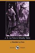 J. S. Le Fanu's Ghostly Tales (Dodo Press)