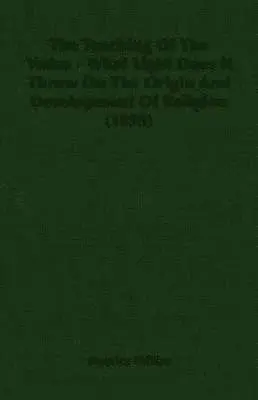 Maurice Phillips - Teaching Of The Vedas - What Light Does It Throw On The Origin And Development Of Religion (1895), Häftad. Tillgänglighet: Lägg i varukorg