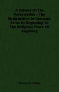 A History Of The Reformation - The Reformation In Germany From Its Beginning To The Religious Peace Of Augsburg