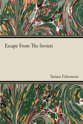 Tatiana Tchernavin - Escape From The Soviets, Häftad. Tillgänglighet: Lägg i varukorg
