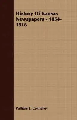William E. Connelley - History Of Kansas Newspapers - 1854-1916, Häftad. Tillgänglighet: Lägg i varukorg