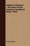 Indians & Pioneers - The Story Of The American Southwest Before 1830