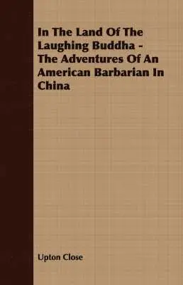 Upton Close - In The Land Of The Laughing Buddha - The Adventures Of An American Barbarian In China, Häftad. Tillgänglighet: Lägg i varukorg