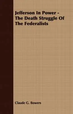 Claude G. Bowers - Jefferson In Power - The Death Struggle Of The Federalists, Häftad. Tillgänglighet: Lägg i varukorg