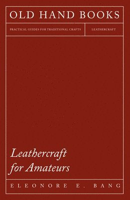Eleonore E. Bang - Leathercraft For Amateurs, Häftad. Tillgänglighet: Lägg i varukorg