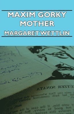 Margaret Wettlin - Maxim Gorky Mother, Häftad. Tillgänglighet: Lägg i varukorg