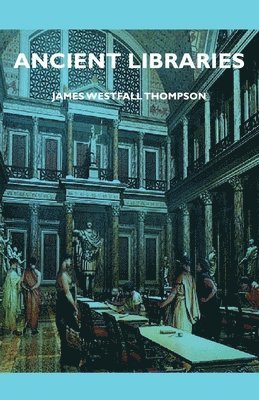James Westfall Thompson - Ancient Libraries, Häftad
