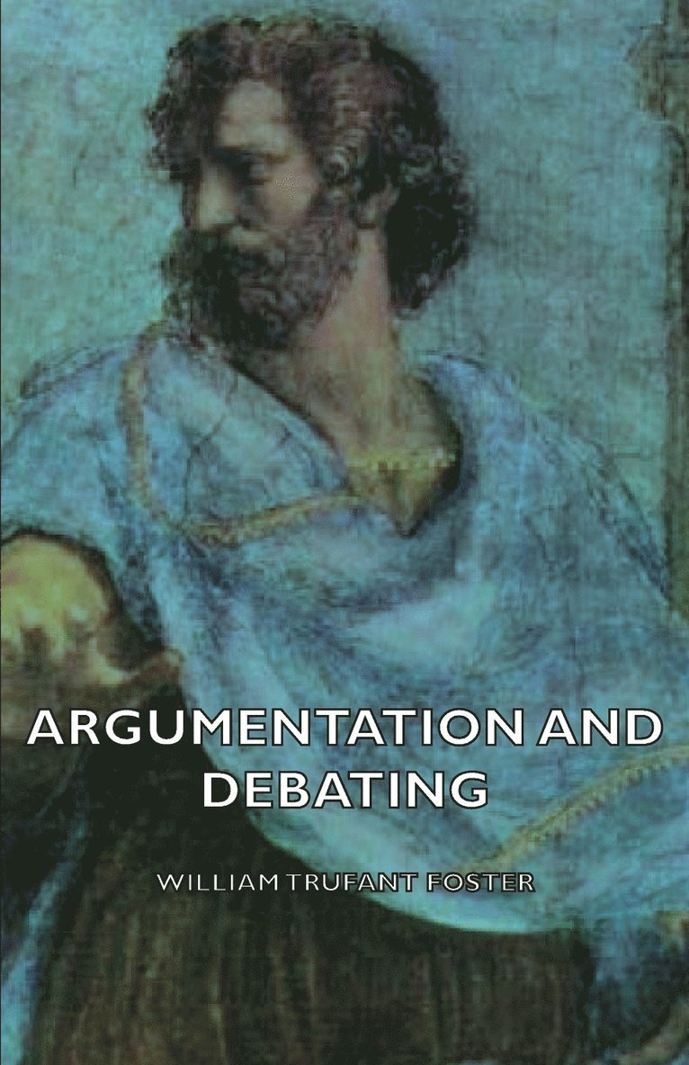 William Trufant Foster - Argumentation And Debating, Häftad. Tillgänglighet: Lägg i varukorg