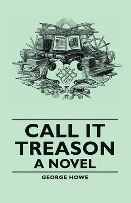 George Howe - Call It Treason - A Novel, Häftad. Tillgänglighet: Lägg i varukorg
