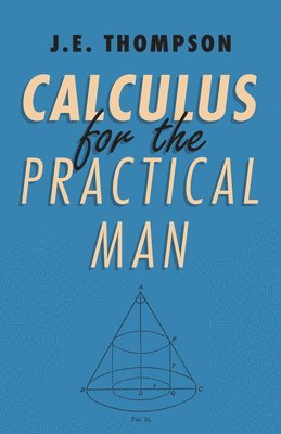 J.E. Thompson - Calculus For The Practical Man, Häftad