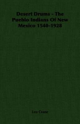 Leo Crane - Desert Drums - The Pueblo Indians Of New Mexico 1540-1928, Häftad
